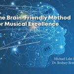 The Brain-Friendly Method for Musical Excellence