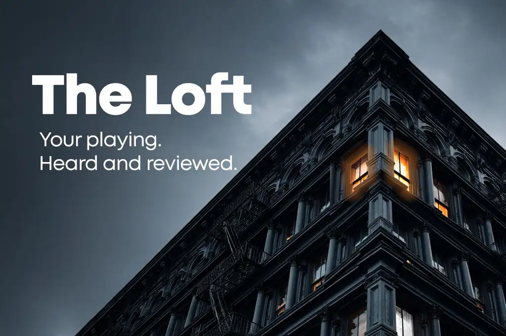 The Loft — your playing, heard and reviewed